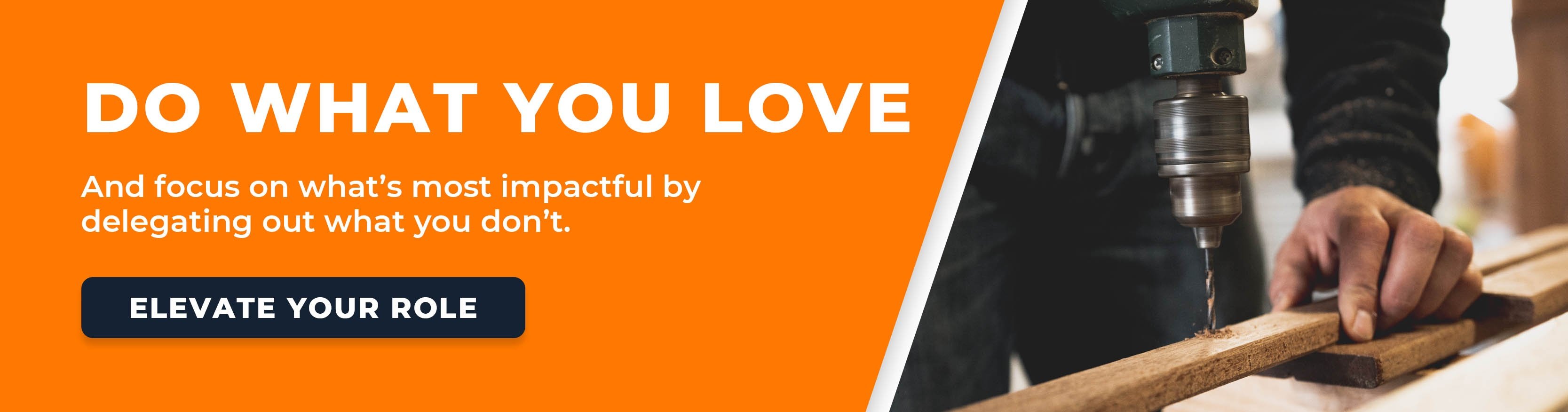 Do what you love and focus on what's most impactful by delegating out what you don't. 